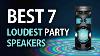 Top 7 Loudest Party Speakers In 2021 Tech Hack